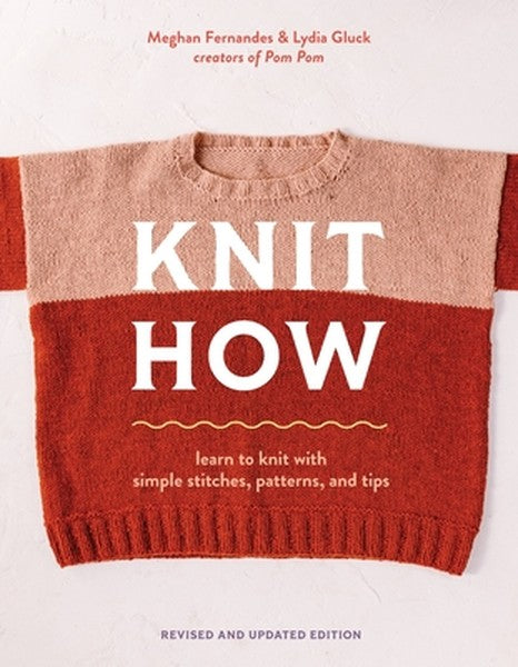 Knit How (Revised and Updated Edition): Learn to Knit with Simple Stitches, Patterns & Tips