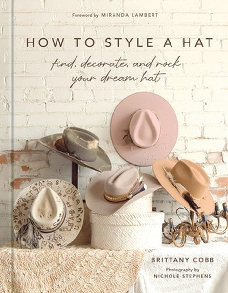 How to Style a Hat: Find, Decorate, and Rock Your Dream Hat