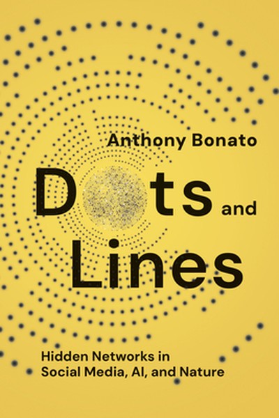 Dots and Lines: Hidden Networks in Social Media, Ai, and Nature