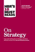 Hbr's 10 Must Reads on Strategy (Including Featured Article What Is Strategy? by Michael E. Porter)