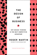 The Design of Business: Why Design Thinking Is the Next Competitive Advantage