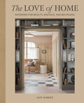 The Love of Home: Interiors for Beauty, Balance, and Belonging