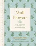 Wall Flowers: A Love Letter to Wallpaper