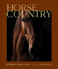 Horse Country: Inside the World of Equestrian Style and Sport, from British Dressage to Western Riding