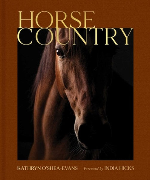 Horse Country: Inside the World of Equestrian Style and Sport, from British Dressage to Western Riding