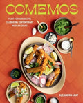 Comemos: Plant-Forward Recipes Celebrating Contemporary Mexican Cuisine