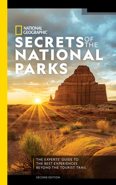 National Geographic Secrets of the National Parks, 2nd Edition: The Experts' Guide to the Best Experiences Beyond the To