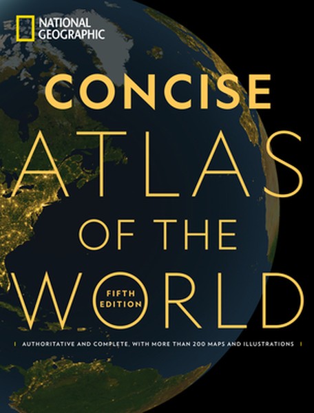 National Geographic Concise Atlas of the World, 5th Edition: Authoritative and Complete, with More Than 200 Maps and Ill