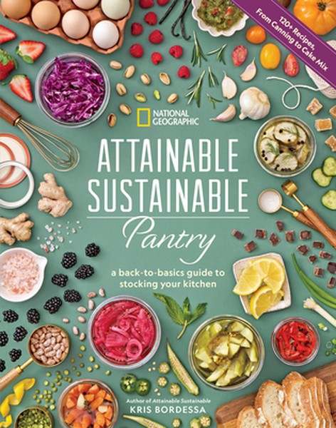Attainable Sustainable Pantry: A Back-To-Basics Guide to Stocking Your Kitchen