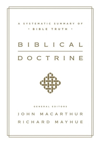 Biblical Doctrine: A Systematic Summary of Bible Truth