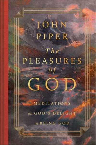 The Pleasures of God: Meditations on God's Delight in Being God