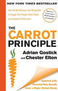 The Carrot Principle: How the Best Managers Use Recognition to Engage Their People, Retain Talent, and Accelerate Perfor