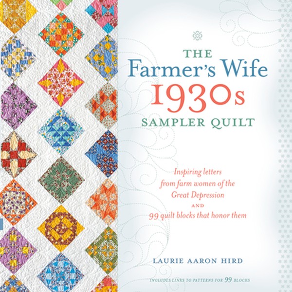 The Farmer's Wife 1930s Sampler Quilt: Inspiring Letters from Farm Women of the Great Depression and 99 Quilt Blocks Tha