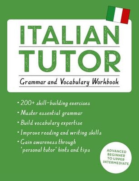 Italian Tutor: Grammar and Vocabulary Workbook (Learn Italian with Teach Yourself): Advanced Beginner to Upper Intermedi
