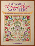 Cross Stitch Antique Style Samplers: 30th Anniversary Edition with Brand New Charts and Designs