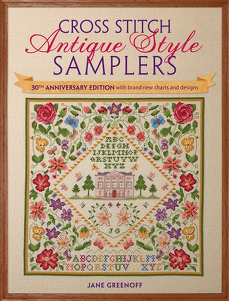 Cross Stitch Antique Style Samplers: 30th Anniversary Edition with Brand New Charts and Designs