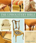 The Upholstery Bible: Complete Step-By-Step Techniques for Professional Results