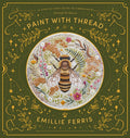 Paint with Thread: A Step-By-Step Guide to Embroidery Through the Seasons