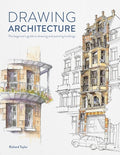 Drawing Architecture: The Beginner's Guide to Sketching Architecture