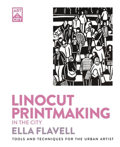 Linocut Printmaking in the City: Tools and Techniques for the Urban Artist