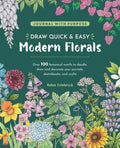 Draw Quick & Easy Modern Florals: Over 100 Botanical Motifs to Doodle, Draw, and Decorate Your Journals, Sketchbooks and