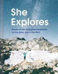 She Explores: Stories of Life-Changing Adventures on the Road and in the Wild (Solo Travel Guides, Travel Essays, Women 