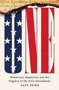 One: Democracy, Hypocrisy, and the Urgency of the First Amendment