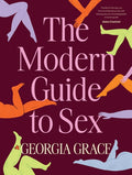 The Modern Guide to Sex: Learn Everything You've Ever Wanted to Know about Sex in This Expert Practical and Inclusive Gu