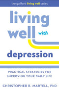 Living Well with Depression: Practical Strategies for Improving Your Daily Life