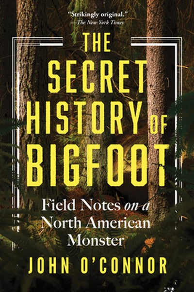 The Secret History of Bigfoot: Field Notes on a North American Monster - book cover