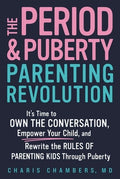 The Period and Puberty Parenting Revolution: It's Time to Own the Conversation, Empower Your Child, and Rewrite the Rule