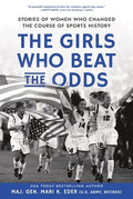 The Girls Who Beat the Odds: Stories of Women Who Changed the Course of Sports History