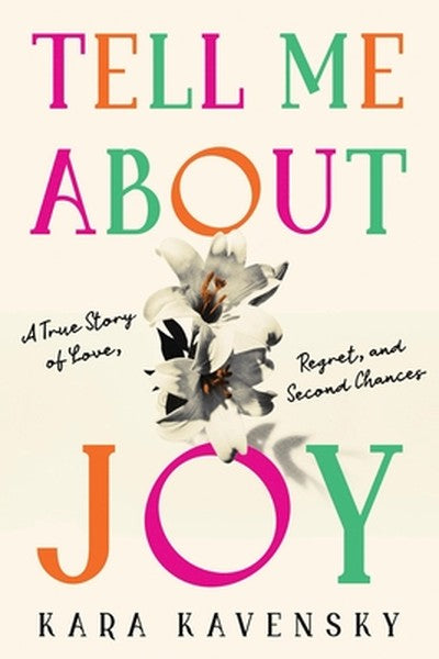 Tell Me about Joy: A True Story of Love, Regret, and Second Chances
