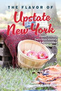 The Flavor of Upstate New York: Iconic Dishes, Delicious History & Reinvented Recipes