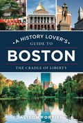 A History Lover's Guide to Boston: The Cradle of Liberty
