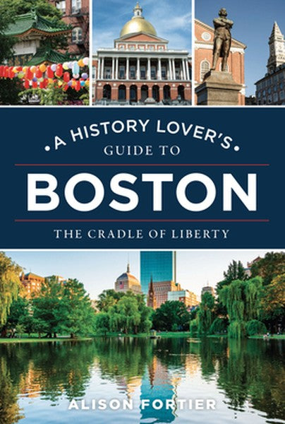 A History Lover's Guide to Boston: The Cradle of Liberty