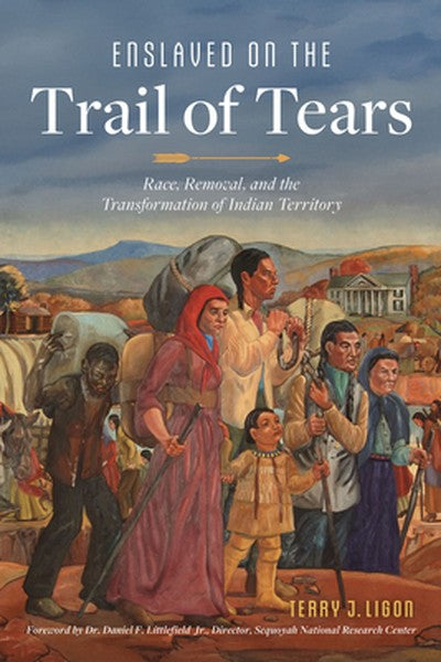 Enslaved on the Trail of Tears: Race, Removal, and the Transformation of Indian Territory