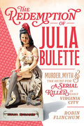 The Redemption of Julia Bulette: Murder, Myth & the Hunt for a Serial Killer in Early Virginia City