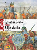 Byzantine Soldier Vs Seljuk Warrior: Manzikert to Myriokephalon, 1071-1176