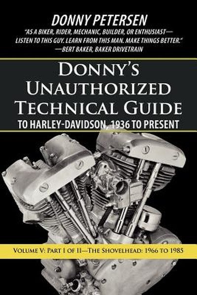 Donny's Unauthorized Technical Guide to Harley-Davidson, 1936 to Present: Volume V: Part I of II-The Shovelhead: 1966 to