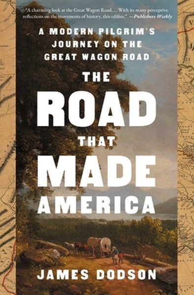 The Road That Made America: A Modern Pilgrim's Journey on the Great Wagon Road