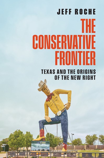 The Conservative Frontier: Texas and the Origins of the New Right