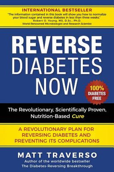 Reverse Diabetes Now: A Revolutionary Program That Will Reverse Diabetes and Produce Extraordinary Health, Vitality, and