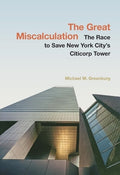 The Great Miscalculation: The Race to Save New York City's Citicorp Tower