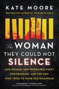 The Woman They Could Not Silence: One Woman, Her Incredible Fight for Freedom, and the Men Who Tried to Make Her Disappe