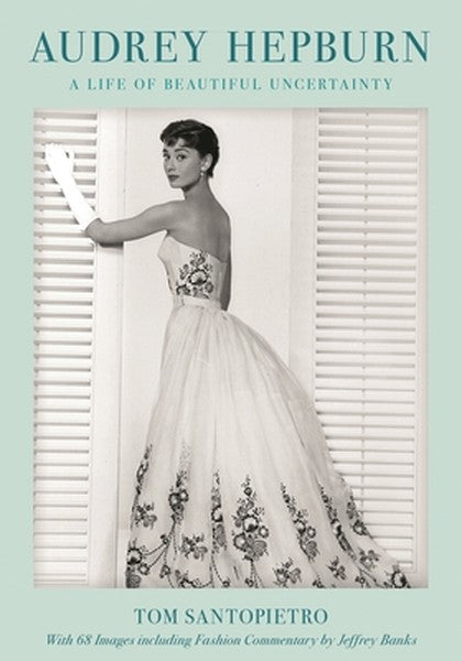 Audrey Hepburn: A Life of Beautiful Uncertainty