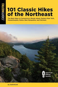 101 Classic Hikes of the Northeast: The Best Hikes in Connecticut, Rhode Island, Eastern New York, Massachusetts, Maine,