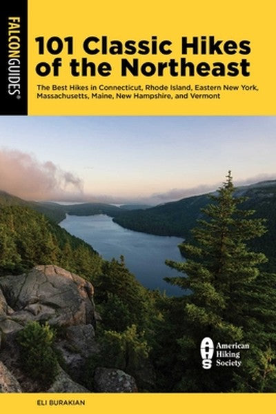 101 Classic Hikes of the Northeast: The Best Hikes in Connecticut, Rhode Island, Eastern New York, Massachusetts, Maine,