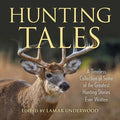 Hunting Tales: A Timeless Collection of Some of the Greatest Hunting Stories Ever Written