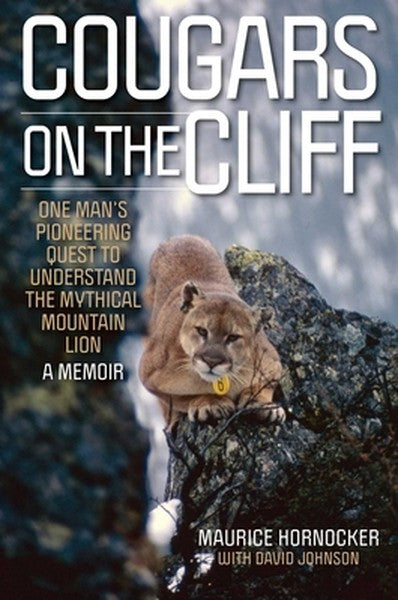 Cougars on the Cliff: One Man's Pioneering Quest to Understand the Mythical Mountain Lion, a Memoir